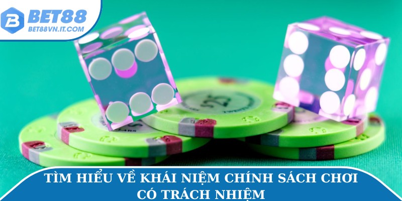 Tìm hiểu về khái niệm chính sách chơi có trách nhiệm