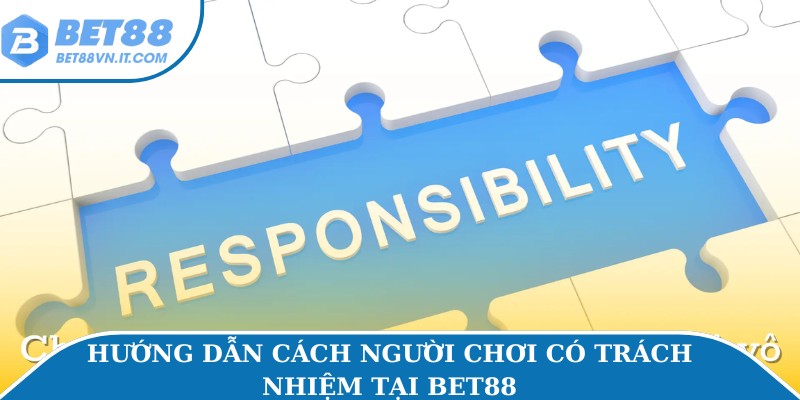 Chơi Có Trách Nhiệm – Cách Giữ An Toàn Khi Cá Cược Tại Bet88 Hướng dẫn cách người chơi có trách nhiệm tại Bet88