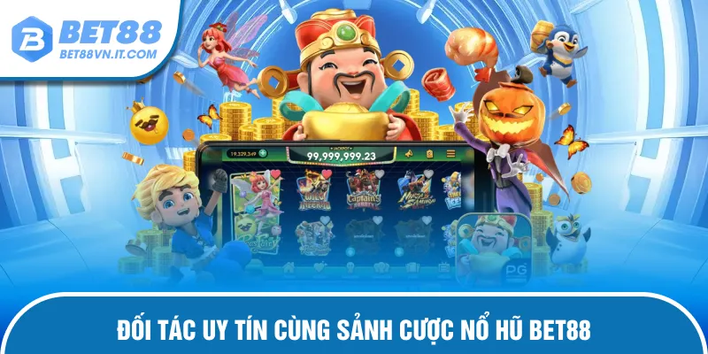 Nổ Hũ Bet88 – Săn Thưởng Cực Khủng Đổi Đời Ngay Hôm Nay Nhà cung cấp uy tín của sảnh game
