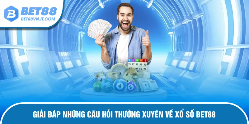 Xổ Số Bet88 – Sân Chơi Số Hiện Đại Và Thưởng Nóng Mỗi Ngày Giải đáp câu hỏi thắc mắc của hội viên về sảnh
