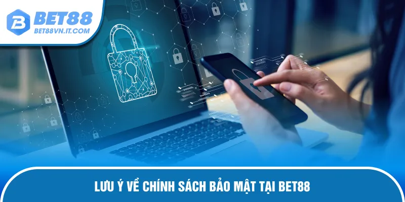 Chính Sách Bảo Mật Bet88 – Nắm Bắt Nội Quy Quang Trọng Lưu ý cần thiết về chính sách