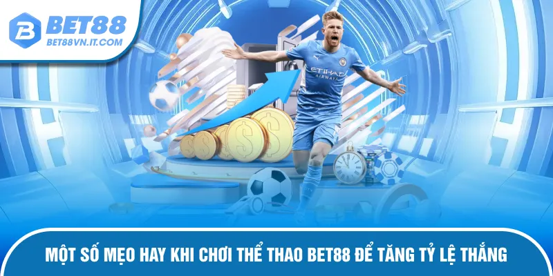 Thể Thao Bet88 – Sân Chơi Đa Dạng Kèo Và Tỷ Lệ Thắng Hấp Dẫn Mẹo hay giúp tăng tỷ lệ thắng nên tham khảo