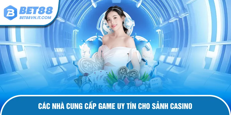 Casino Bet88 – Trải Nghiệm Trực Tiếp Sòng Bạc Chuẩn Quốc Tế Nhà cung cấp hợp tác tạo nên sảnh game uy tín