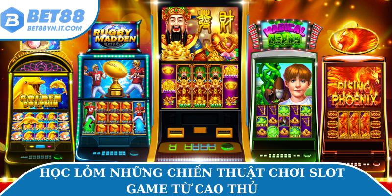 Slot Bet88 Tăng Cơ Hội Thắng Lớn Với Các Mẹo Cược Hot Học lỏm những chiến thuật chơi slot game từ cao thủ