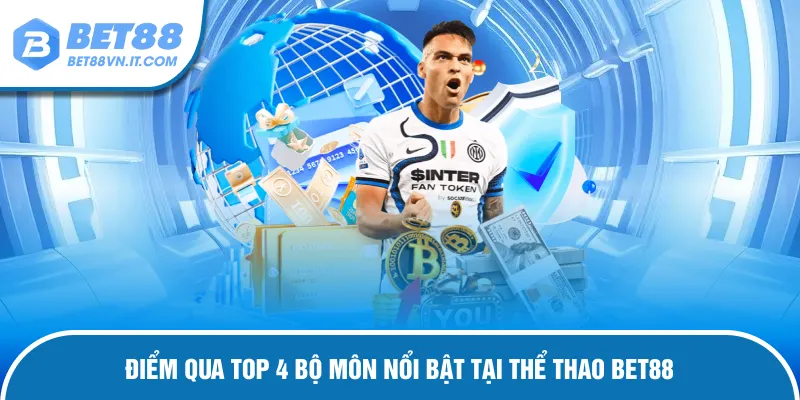 Thể Thao Bet88 – Sân Chơi Đa Dạng Kèo Và Tỷ Lệ Thắng Hấp Dẫn Top 4 bộ môn nổi bật tại thể thao Bet88