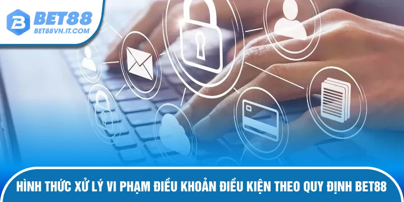 Điều Khoản Điều Kiện Bet88 – Hướng Dẫn Đầy Đủ Và Chi Tiết Xử lý vi phạm điều khoản theo quy định đã ban bố